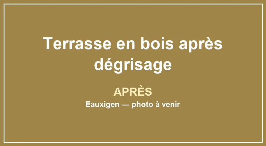 Emplacement provisoire pour la photo après du service Dégrisage de terrasse en bois