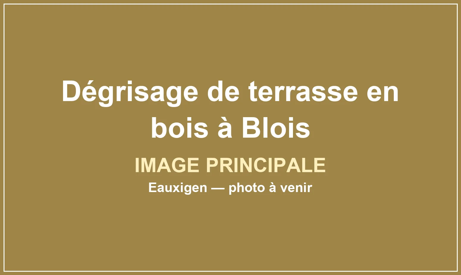 Dégrisage et nettoyage d’une terrasse en bois à Blois par Eauxigen