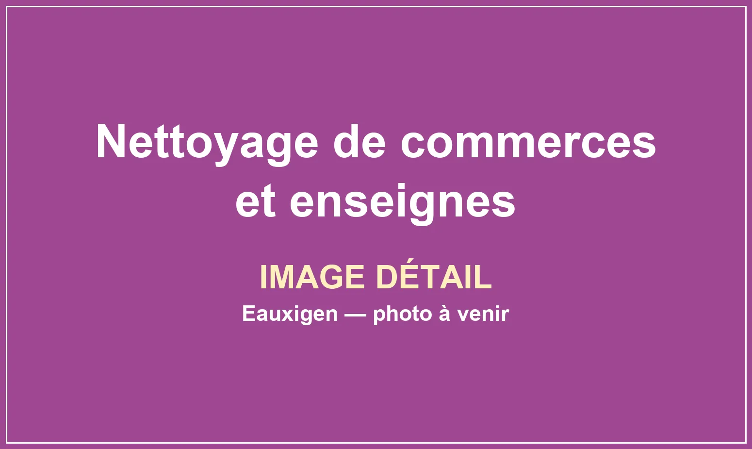 Vue complémentaire du service Nettoyage de commerces et enseignes réalisé par Eauxigen