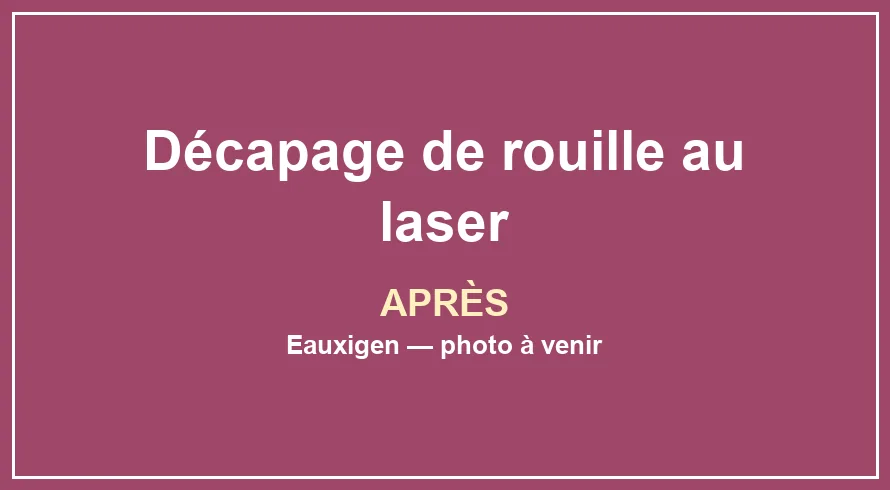 Emplacement provisoire pour la photo après du service Décapage de rouille au laser