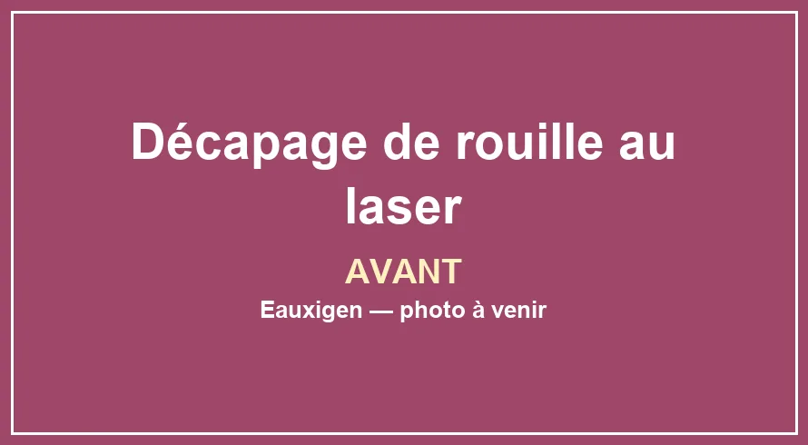 Emplacement provisoire pour la photo avant du service Décapage de rouille au laser
