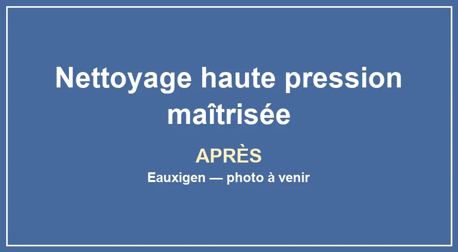 Emplacement provisoire pour la photo après du service Nettoyage haute pression maîtrisée